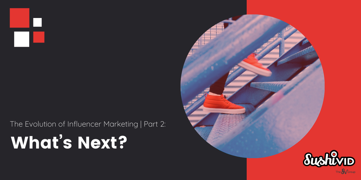 SushiVid | what-will-the-next-7-years-look-like-for-influencer-marketing